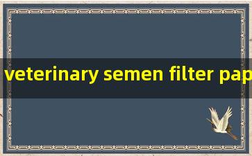 veterinary semen filter paper supplier